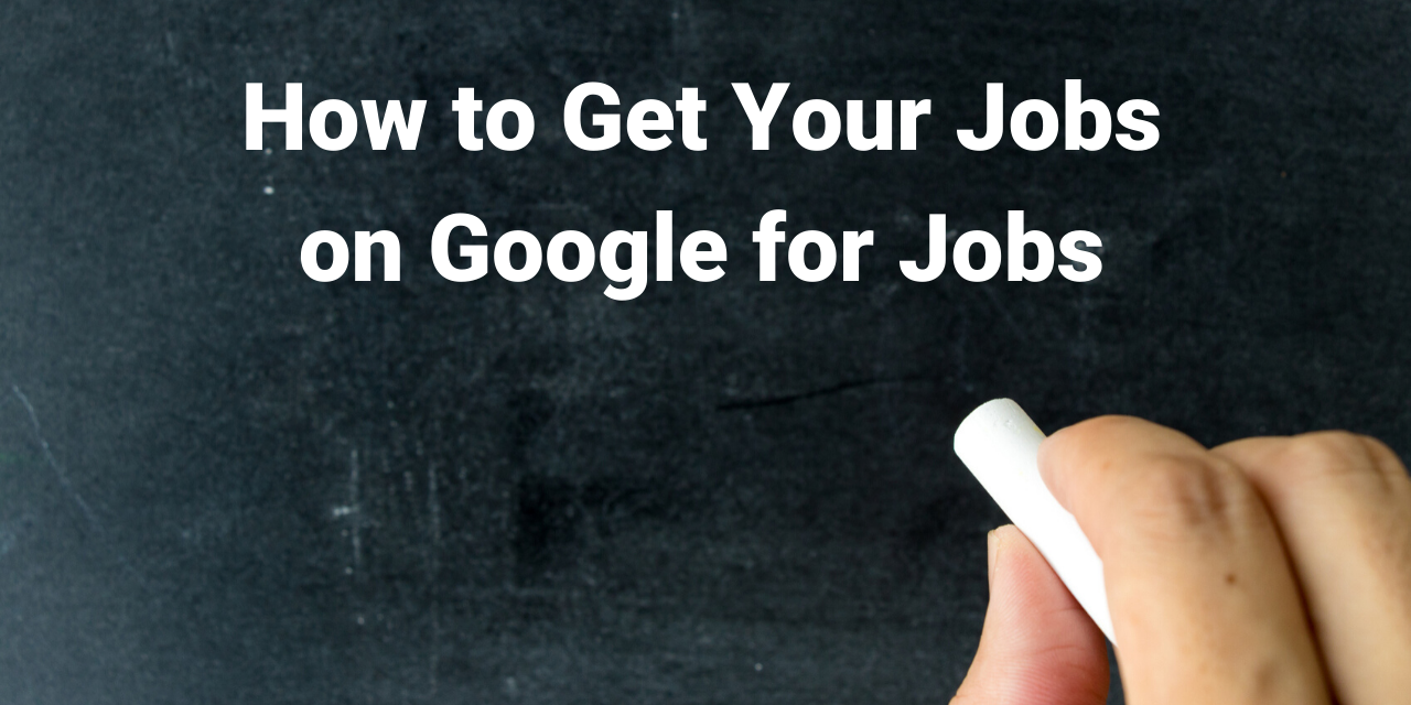 Getting Your Jobs on Google for Jobs in 7 Simple Steps