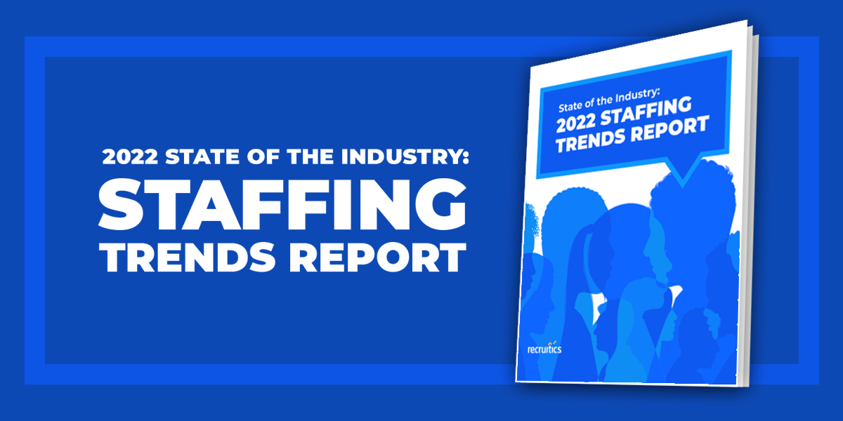 State Of The Industry: 2022 Staffing Trends Report