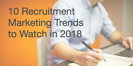 10 Recruitment Marketing Trends to Watch in 2018
