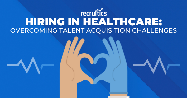 hiring-in-healthcare-overcoming-talent-acquisition-challenges
