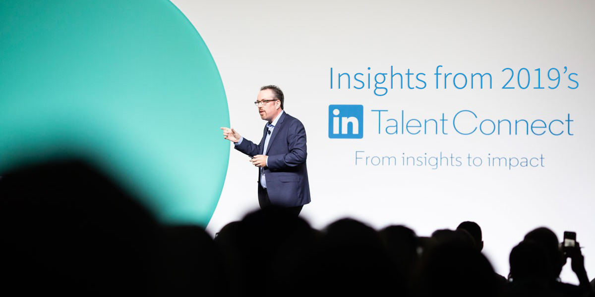 Insights from LinkedIn Talent Connect 2019